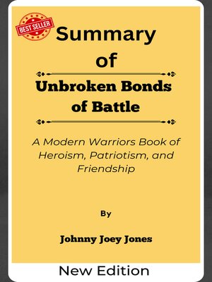 cover image of Summary of Unbroken Bonds of Battle a Modern Warriors Book of Heroism, Patriotism, and Friendship    by  Johnny Joey Jones